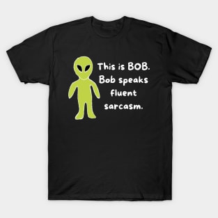 Bob speaks fluent sarcasm T-Shirt